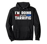 I'm Doing Tarrific – Funny Tariff Pun USA Political Humor Pullover Hoodie