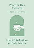 Peace Is This Moment: Mindful Reflections for Daily Practice