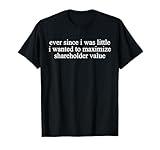 Funny Finance Quote Maximize Shareholder Value Business T-Shirt
