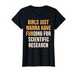 Girls Just wanna have funding for scientific research, phd T-Shirt