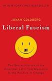 Liberal Fascism: The Secret History of the American Left, From Mussolini to the Politics of Change