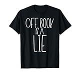 Off Book Is A Lie Funny Musical Theater Drama Play Shirt T-Shirt