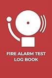Fire Alarm Test Log Book: Fire Alarm Service And Inspection Journal | Fire Register Checklist Book | Fire Incident And Prevention Notebook