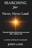 Searching For Never, Never Land: A Memoir of Being Lost and Found