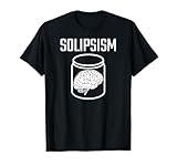 SOLIPSISM Brain in a Jar/Vat Philosophy Reality Epistemology T-Shirt