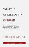 What If Christianity Is True?: Evidence Beyond a Reasonable Doubt