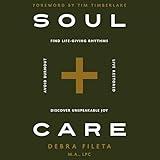 Soul Care: Find Life-Giving Rhythms. Live Restored. Avoid Burnout. Discover Unspeakable Joy.