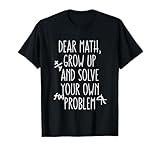 Dear Math Grow Up And Solve Your Own Problems Teens Trendy T-Shirt