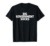 Top that says - BIG GOVERNMENT SUCKS | Anti Liberal Graphic T-Shirt