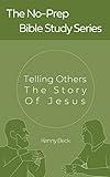 Telling Others the Story of Jesus (No-Prep Bible Studies Book 4)