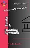 Banks & Banking Systems: Demystified Series: Demystifying the Complex World of Banking: Understanding the Operations, Regulations, and Future of the Banking Industry