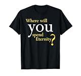 Where Will You Spend Eternity? Christian & Pastor Evangelism T-Shirt