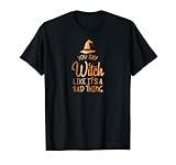 You Say Witch Like It's A Bad Thing - Halloween Design T-Shirt