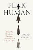 Peak Human: What We Can Learn From History’s Greatest Civilizations