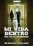 MI VIDA DENTRO (MA VIE A L'INTERIEUR)
