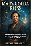 Mary Golda Ross Biography: Before Astronauts Touched the Sky, She Drew the Equations That Made It Possible (BIOGRAPHY OF THE WOMEN WHO DARED SERIES)