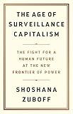 The Age of Surveillance Capitalism: The Fight for a Human Future at the New Frontier of Power