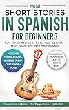 Mini Short Stories in Spanish for Beginners: Fun, Simple Stories to Boost Your Spanish — With Vocab and Verb Help Included (Spanish Short Stories for Adult Learners Book 2)
