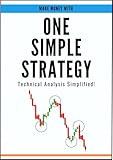 ONE SIMPLE STRATEGY:Technical Analysis Simplified!: ONE SIMPLE STRATEGY
