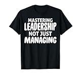 Mastering Leadership Not Just Managing Corporate Business T-Shirt