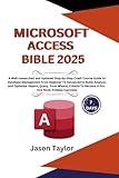 Microsoft Access Bible: Well-researched and Updated Crash Course Guide From Beginner To Advanced to Build and Analyze Report, Query, Form Wizard, ... Book, Endless Exercises (Microsoft Office)