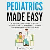 Pediatrics Made Easy: A Simplified Pediatric Guide for Nursing Students and Healthcare Providers: Quick and Effective Memorization Through Rhymes (Meds Made Easy)