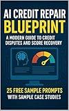 A.I. Credit Repair Blueprint: A Modern Guide to Credit Disputes and Score Recovery