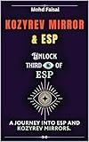 Kozyrev Mirror and ESP: Unlock Third Eye of ESP- A Journey into ESP and Kozyrev Mirrors (Revised) (Kozyrev Mirror Uncovered: Everything You Need to Know and Learn Book 1)