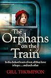 The Orphans on the Train: Gripping historical WW2 fiction perfect for readers of The Tattooist of Auschwitz, inspired by true events