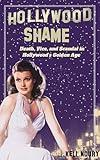 Hollywood Shame: Death, Vice, and Scandal in Hollywood's Golden Age (Dark Side of Hollywood)