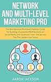Network and Multi-Level Marketing Pro: The Best Network/Multilevel Marketer Guide for Building a Successful MLM Business on Social Media with Facebook! Learn the Secrets That the Leaders Use Today!
