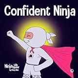 Confident Ninja: A Children’s Book About Developing Self Confidence and Self Esteem (Ninja Life Hacks)