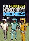 101 FUNNIEST MINECRAFT MEMES : BOOK 41 (MINECRAFT FUNNIEST MEMES)