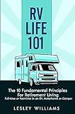 RV Life 101: The 10 Fundamental Principles For Retirement Living Full-time or Part-time in an RV, Motorhome or Camper