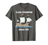 Illegal Immigration Started 1492 - Funny Immigration Tshirt T-Shirt