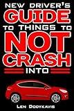 New Driver's Guide to Things to NOT Crash Into: A Funny Gag Driving Education Book for New and Bad Drivers (Dodykavis Guide Books)