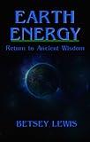 Earth Energy: Return to Ancient Wisdom