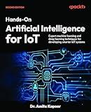 Hands-On Artificial Intelligence for IoT: Expert machine learning and deep learning techniques for developing smarter IoT systems
