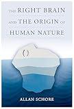 The Right Brain and the Origin of Human Nature (Norton Series on Interpersonal Neurobiology)