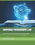 Emerging Technologies Law: Societal Constructs for Regulating Changing Technologies