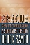 Prague, Capital of the Twentieth Century: A Surrealist History