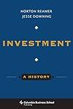 Investment: A History (Columbia Business School Publishing)