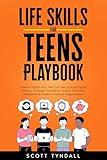 Life Skills for Teens Playbook: Essential Habits Any Teen Can Use to Boost Digital Literacy, Increase Confidence, Master Emotional Intelligence & Achieve Financial Independence