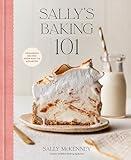 Sally's Baking 101: Foolproof Recipes from Easy to Advanced