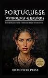Portuguese Mythology and Legends: Hourly Journey Through Time with Myth