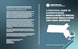 A Practical Guide to Understanding Massachusetts Special Education Regulations and Legal Decisions