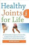 Healthy Joints for Life in Just 8 Weeks: An Orthopedic Surgeon's Proven Plan to Reduce Pain and Inflammation, Avoid Surgery and Get Moving Again