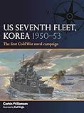US Seventh Fleet, Korea 1950–53: The first Cold War naval campaign (Fleet, 12)