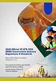 2025 Official 29 CFR 1926 OSHA Construction Industry Regulations & Standards: May 2025 Official Update, Subpart A to L