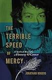 The Terrible Speed of Mercy: A Spiritual Biography of Flannery O'Connor